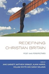 Redefining Christian Britain: Post 1945 Perspectives by Jane Garnett