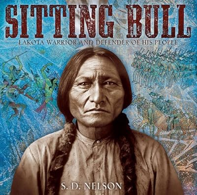 Sitting Bull: Lakota Warrior and Defender of His People