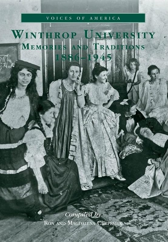 Winthrop University 1886-1945 (SC) (Voices of America) by Ron Chepesuik