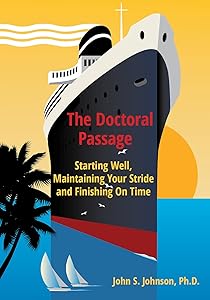 The Doctoral Passage: Starting Well, Maintaining Your Stride and Finishing On Time by John Johnson