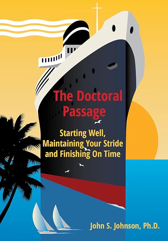 The Doctoral Passage: Starting Well, Maintaining Your Stride and Finishing On Time by John Johnson