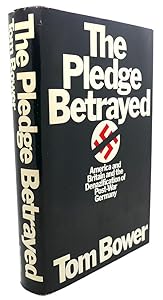 The Pledge Betrayed: America and Britain and the Denazification of Post-War Germany by Thomas M. Bower