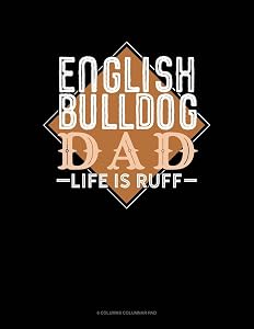 English Bulldog Dad Life Is Ruff: 6 Columns Columnar Pad