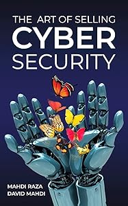 The Art of Selling Cybersecurity by Mahdi Raza
