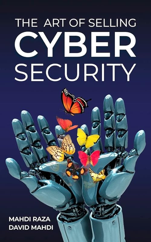 The Art of Selling Cybersecurity by Mahdi Raza