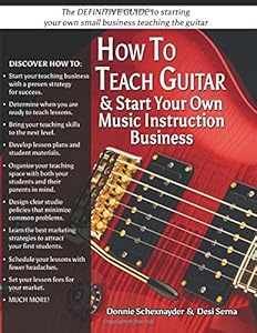 How To Teach Guitar &amp; Start Your Own Music Instruction Business by Desi Serna                       ,