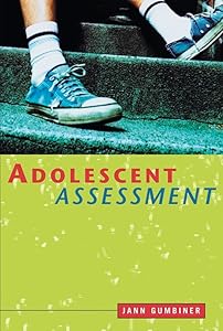 Adolescent Assessment: Identifying Developmental, Psychological, and Behavioral Issues by Jann Gumbiner