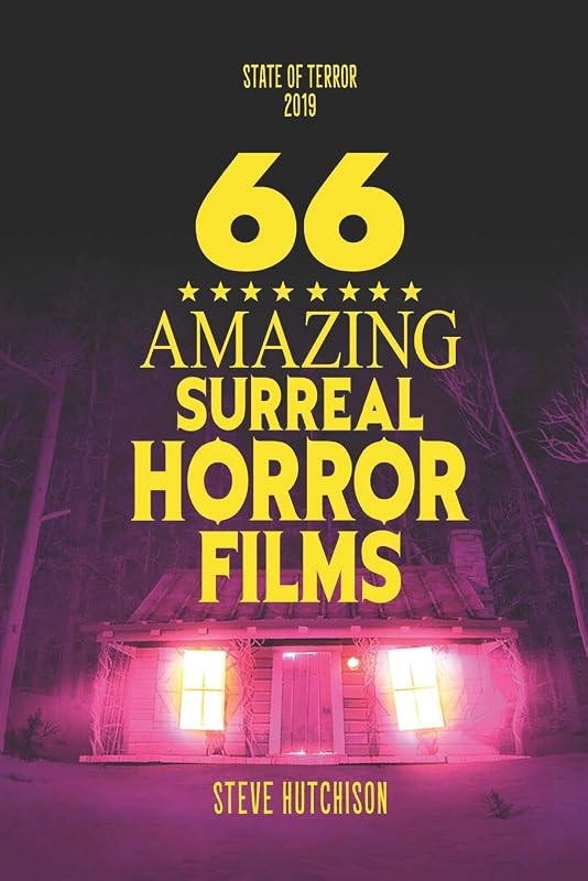 66 Amazing Surreal Horror Films (State of Terror 2019 (Color)) by Steve Hutchison