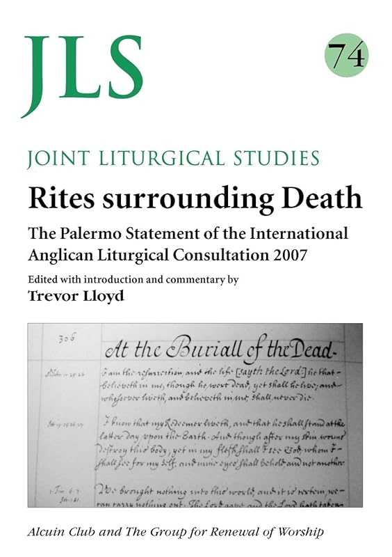 Rites Surrounding Death: The Palermon Statement of the International Anglican Liturgical Consultation 2007 (Joint Liturgical Studies) by Trevor Lloyd