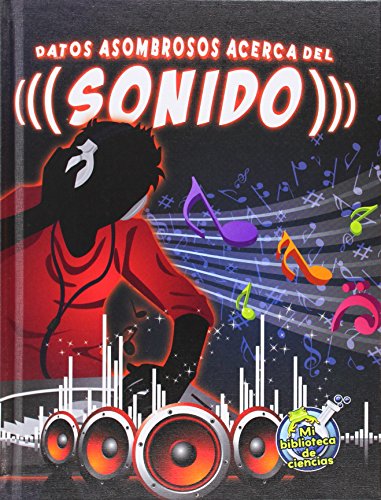 Datos Asombrosos Acerca del Sonido by Buffy Silverman