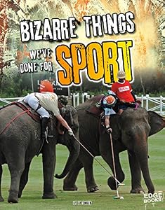 Bizarre Things We've Done for Sport