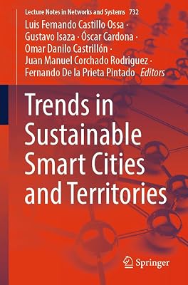 Trends in Sustainable Smart Cities and Territories (Lecture Notes in Networks and Systems Book 732)