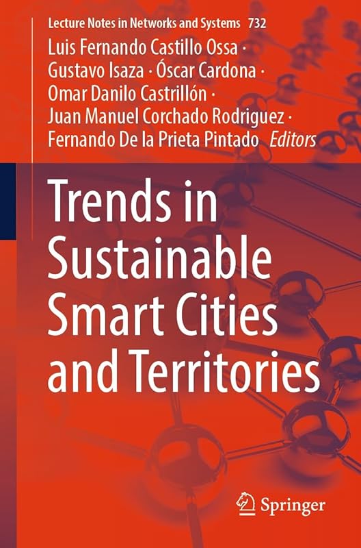 Trends in Sustainable Smart Cities and Territories (Lecture Notes in Networks and Systems Book 732) by Luis Fernando Castillo Ossa