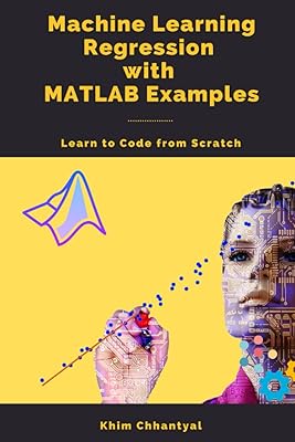 Machine Learning Regression with MATLAB Examples: Learn to Code from Scratch