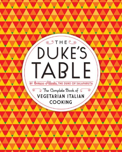The Duke's Table: The Complete Book of Vegetarian Italian Cooking by Enrico Alliata