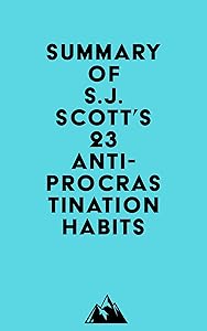 Summary of S.J. Scott's 23 Anti-Procrastination Habits by Everest Media