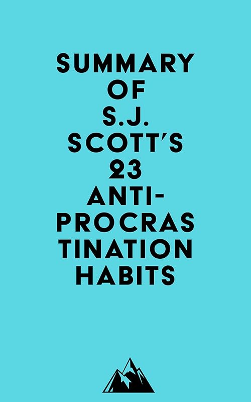 Summary of S.J. Scott's 23 Anti-Procrastination Habits by Everest Media