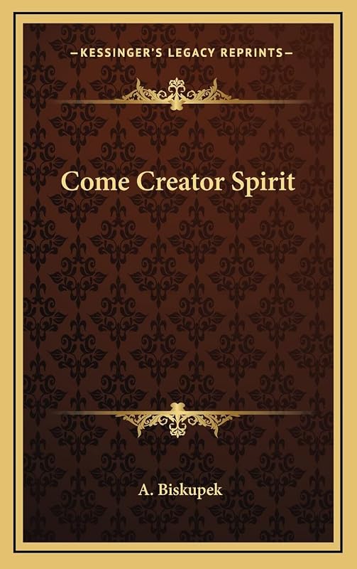 Come Creator Spirit by A Biskupek