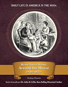 Home Sweet Home: Around the House in the 1800s