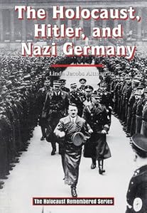 The Holocaust, Hitler, and Nazi Germany (Holocaust Remembered)