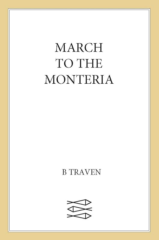 March to the Monteria (Jungle Novels Book 3) by B. Traven