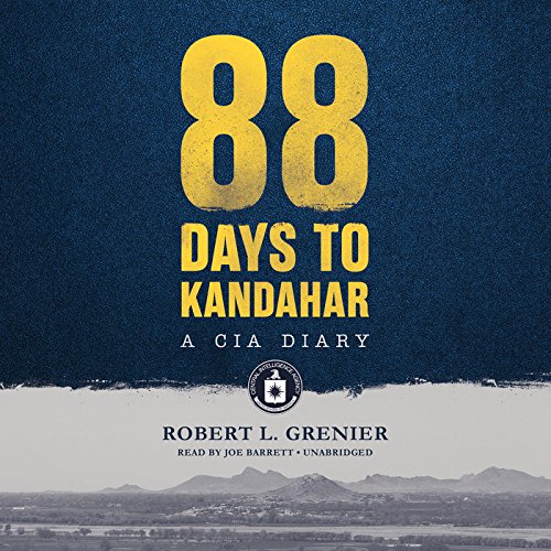 88 Days to Kandahar: A CIA Diary by Robert L. Grenier
