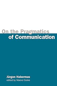 On the Pragmatics of Communication (Studies in Contemporary German Social Thought) by Jurgen Habermas