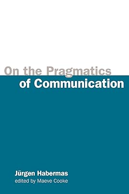 On the Pragmatics of Communication (Studies in Contemporary German Social Thought)