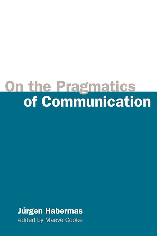 On the Pragmatics of Communication (Studies in Contemporary German Social Thought) by Jurgen Habermas