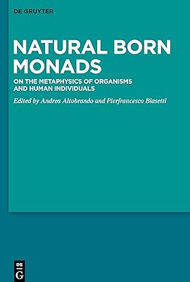 Natural Born Monads: On the Metaphysics of Organisms and Human Individuals