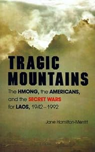 Tragic Mountains: The Hmong, the Americans, and the Secret Wars for Laos, 1942-1992 by Jane Hamilton-Merritt