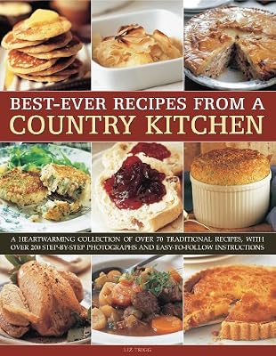 Best-Ever Recipes from a Country Kitchen: A heartwarming collection of over 70 traditional recipes, with over 200 step-by-step photographs and easy-to-follow instructions