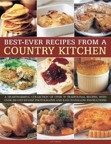 Best-Ever Recipes from a Country Kitchen: A heartwarming collection of over 70 traditional recipes, with over 200 step-by-step photographs and easy-to-follow instructions by Liz Trigg
