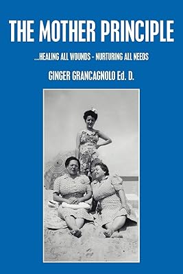 THE MOTHER PRINCIPLE: ...HEALING ALL WOUNDS - NURTURING ALL NEEDS