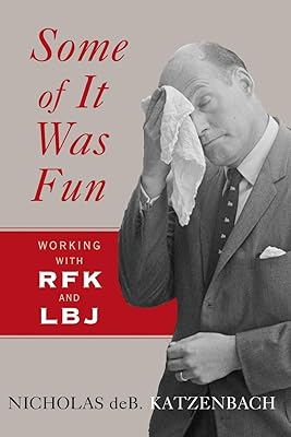 Some of It Was Fun: Working with RFK and LBJ