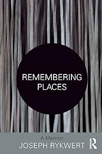 Remembering Places: A Memoir by Joseph Rykwert