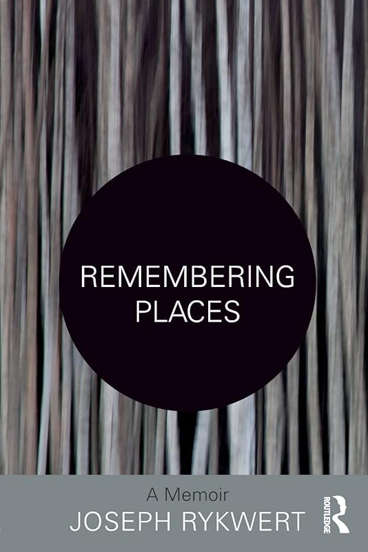 Remembering Places: A Memoir by Joseph Rykwert