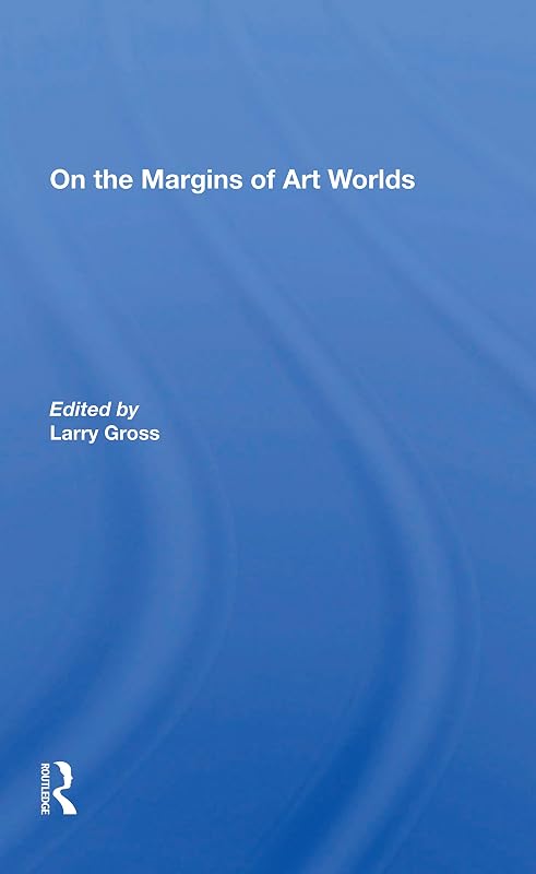 On The Margins Of Art Worlds by Larry Gross