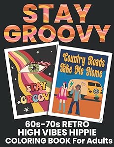 Stay Groovy 60s 70s Retro High Vibes Hippie Coloring Book for Adults: Artistic Illustrations on One-Side Pages, for Relaxation, Mindfulness, Anxiety Relief, Fun, and Decor by Tammar's Designs
