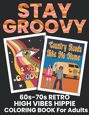 Stay Groovy 60s 70s Retro High Vibes Hippie Coloring Book for Adults: Artistic Illustrations on One-Side Pages, for Relaxation, Mindfulness, Anxiety Relief, Fun, and Decor