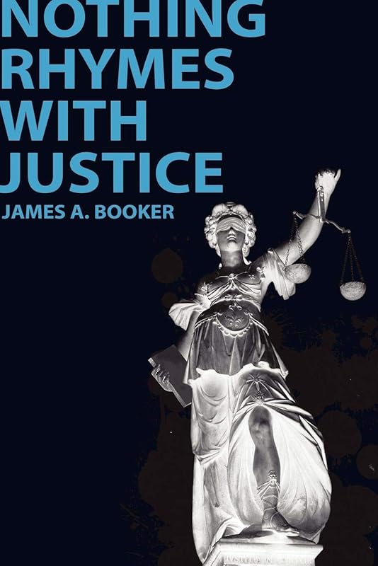 Nothing Rhymes with Justice by James A. Booker