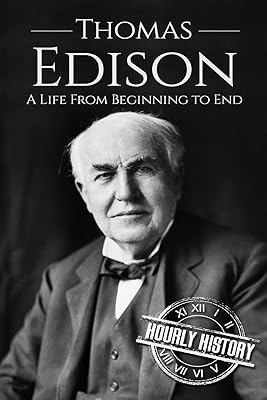 Thomas Edison: A Life From Beginning to End (Biographies of Business Leaders)