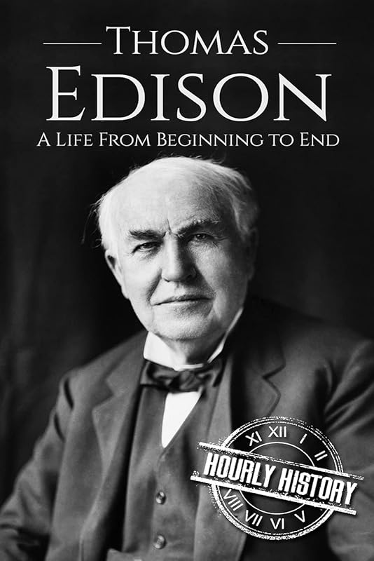 Thomas Edison: A Life From Beginning to End (Biographies of Business Leaders) by Hourly History