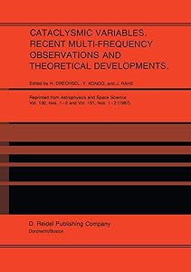 Cataclysmic Variables. Recent Multi-Frequency Observations and Theoretical Developments: Proceedings of IAU Colloquium No. 93, held in Bamberg, F.R.G., June 16–19, 1986 by H. Drechsel