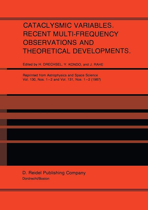 Cataclysmic Variables. Recent Multi-Frequency Observations and Theoretical Developments: Proceedings of IAU Colloquium No. 93, held in Bamberg, F.R.G., June 16–19, 1986 by H. Drechsel