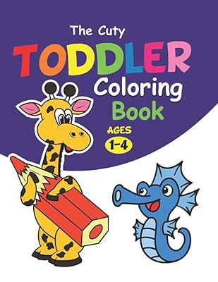 The Cuty Toddler Coloring book ages 1-4: Simple and cute coloring book for toddlers, preschool and Kindergarten