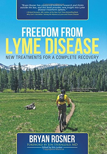 Freedom From Lyme Disease: New Treatments for a Complete Recovery by Bryan Rosner