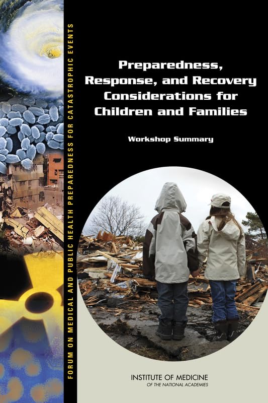 Preparedness, Response, and Recovery Considerations for Children and Families: Workshop Summary by Institute of Medicine