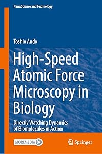 High-Speed Atomic Force Microscopy in Biology: Directly Watching Dynamics of Biomolecules in Action (NanoScience and Technology) by Toshio Ando