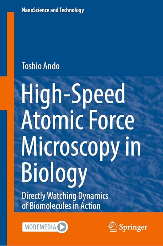 High-Speed Atomic Force Microscopy in Biology: Directly Watching Dynamics of Biomolecules in Action (NanoScience and Technology) by Toshio Ando